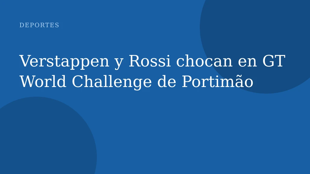 Verstappen y Rossi chocan en GT World Challenge de Portimão
