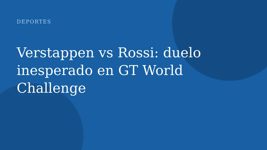 Verstappen vs Rossi: duelo inesperado en GT World Challenge
