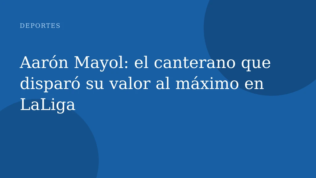 Aarón Mayol: el canterano que disparó su valor al máximo en LaLiga