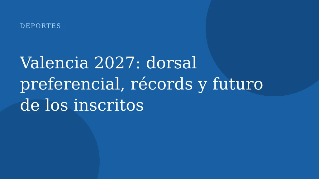 Valencia 2027: dorsal preferencial, récords y futuro de los inscritos