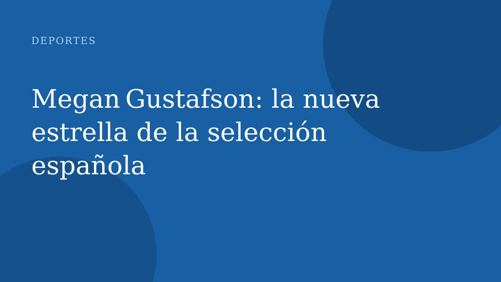 Megan Gustafson: la nueva estrella de la selección española