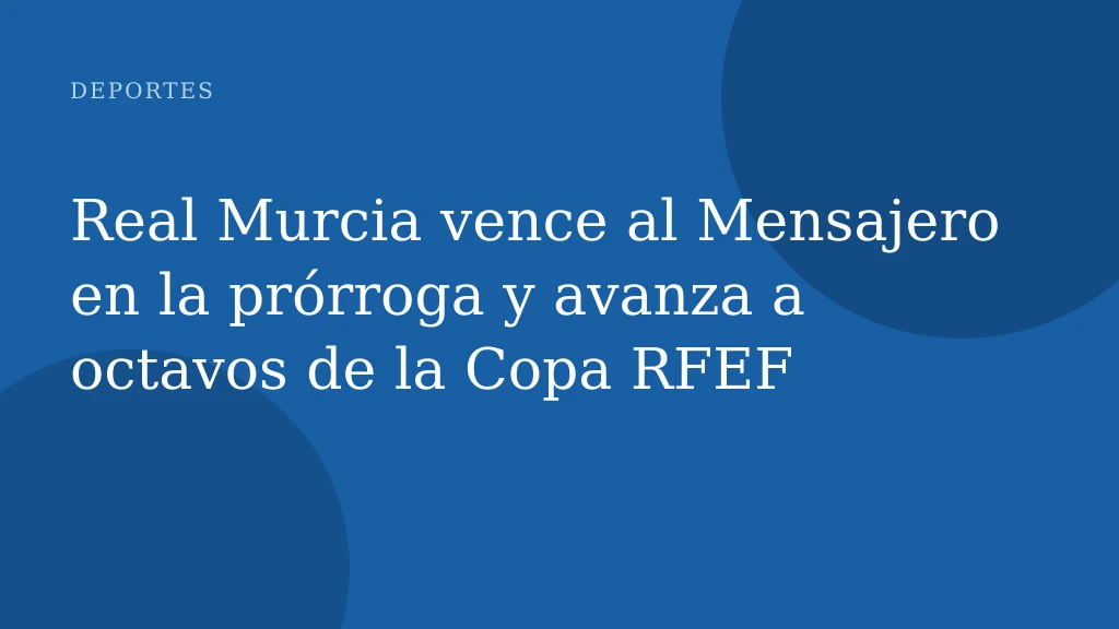 Real Murcia vence al Mensajero en la prórroga y avanza a octavos de la Copa RFEF