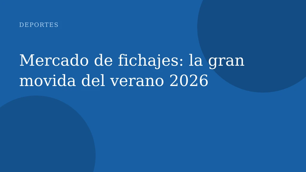 Mercado de fichajes: la gran movida del verano 2026