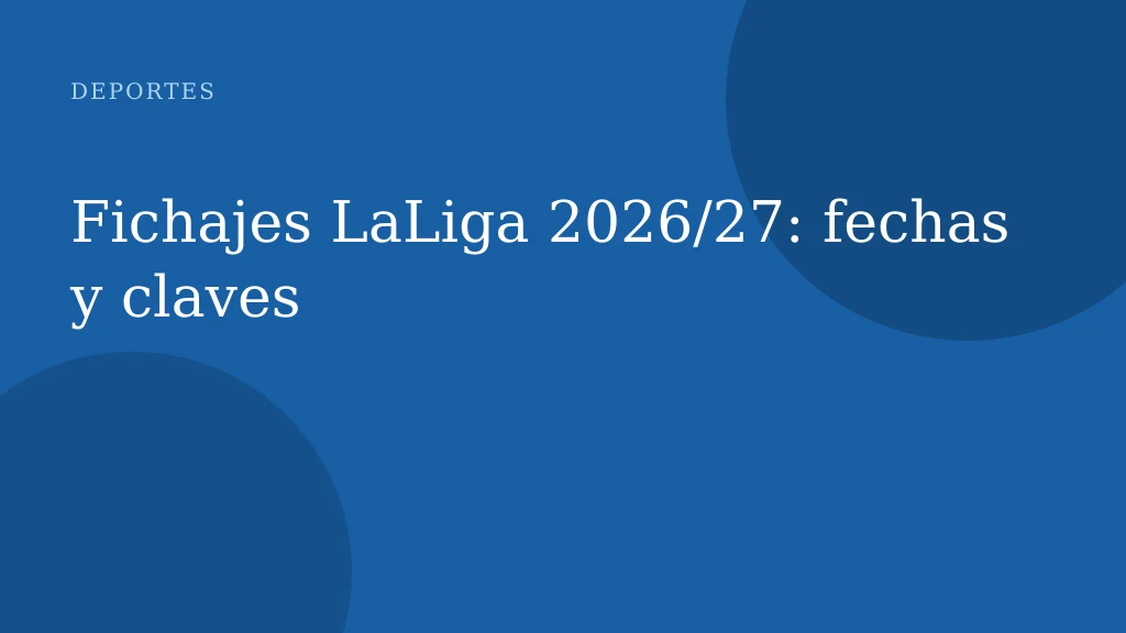 Fichajes LaLiga 2026/27: fechas y claves