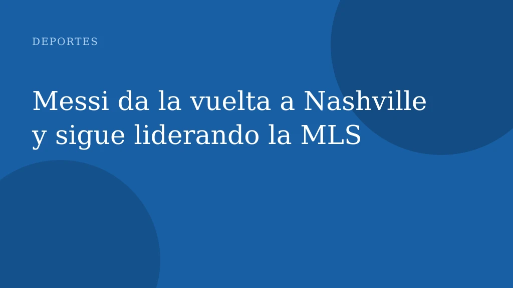 Messi da la vuelta a Nashville y sigue liderando la MLS