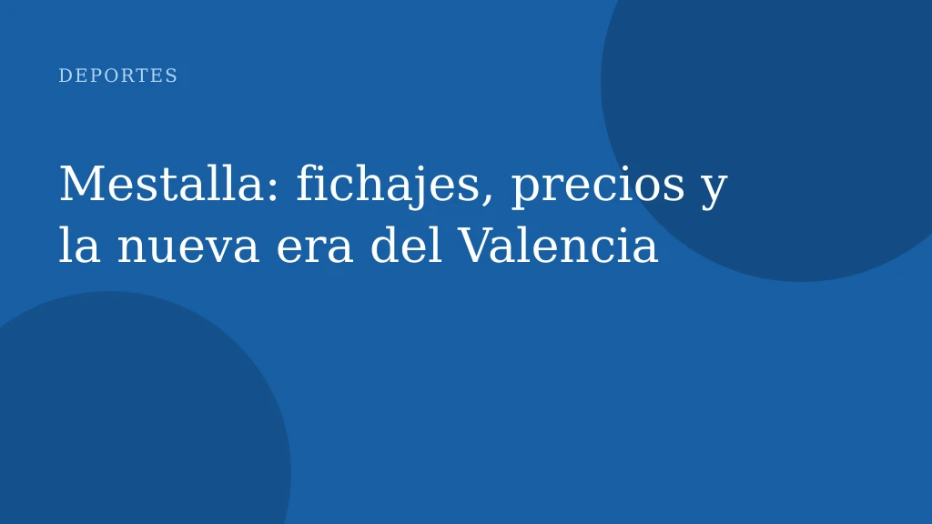 Mestalla: fichajes, precios y la nueva era del Valencia
