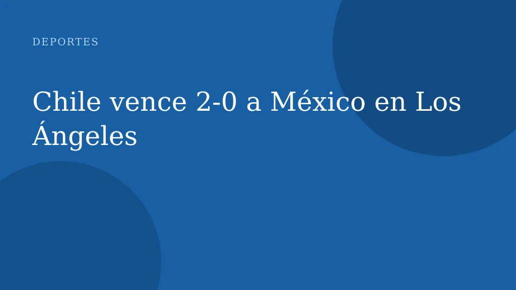 Chile vence 2-0 a México en Los Ángeles