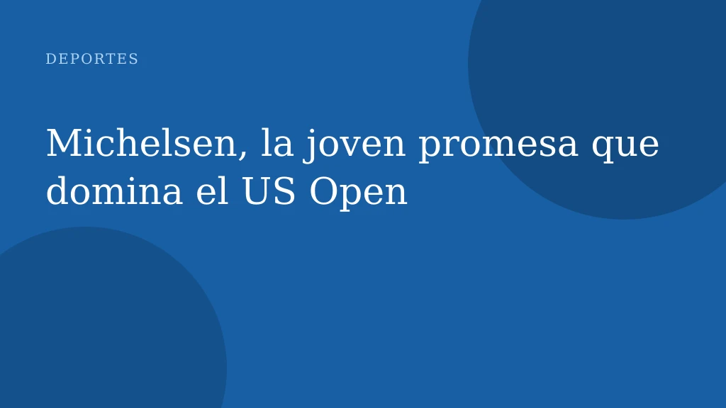Michelsen, la joven promesa que domina el US Open