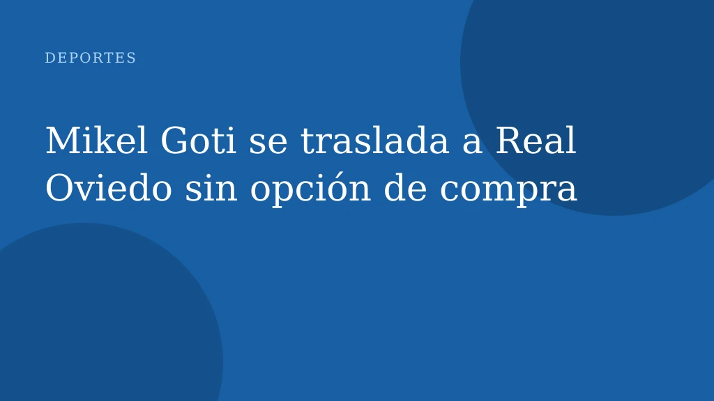 Mikel Goti se traslada a Real Oviedo sin opción de compra