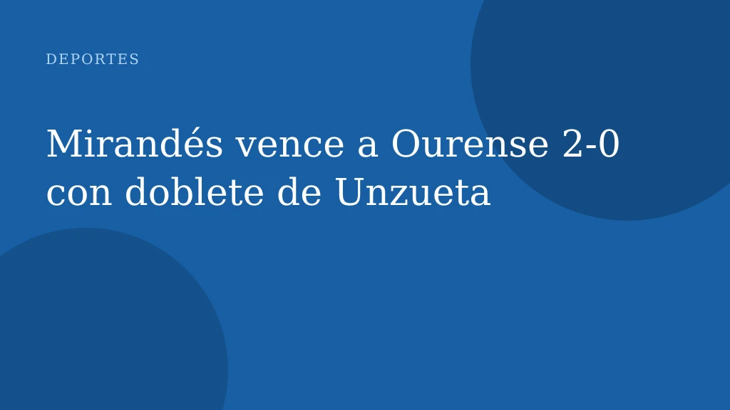 Mirandés vence a Ourense 2-0 con doblete de Unzueta