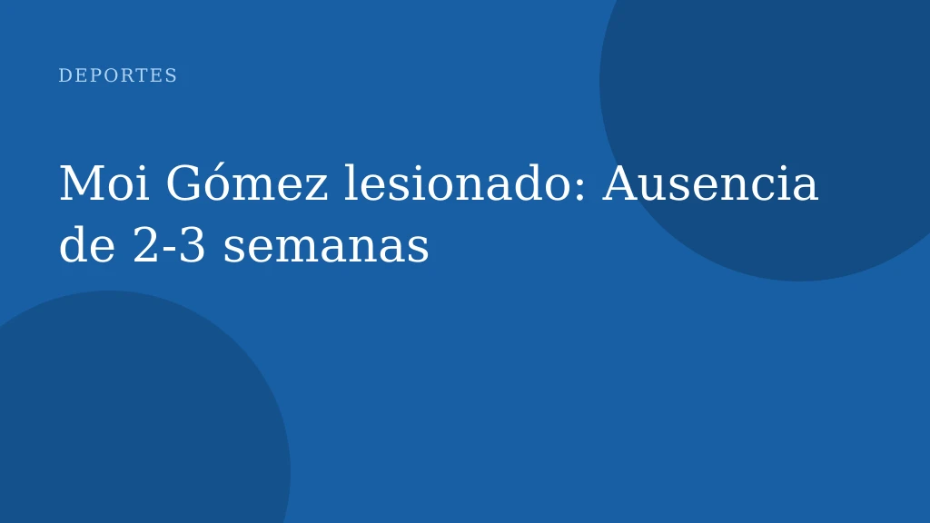 Moi Gómez lesionado: Ausencia de 2-3 semanas