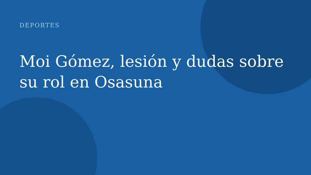 Moi Gómez, lesión y dudas sobre su rol en Osasuna