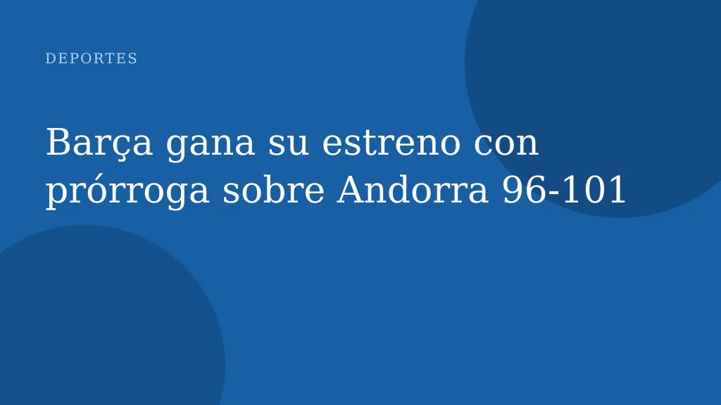 Barça gana su estreno con prórroga sobre Andorra 96-101