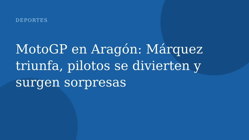 MotoGP en Aragón: Márquez triunfa, pilotos se divierten y surgen sorpresas