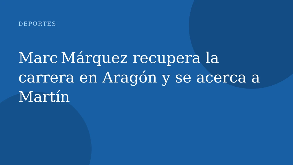 Marc Márquez recupera la carrera en Aragón y se acerca a Martín