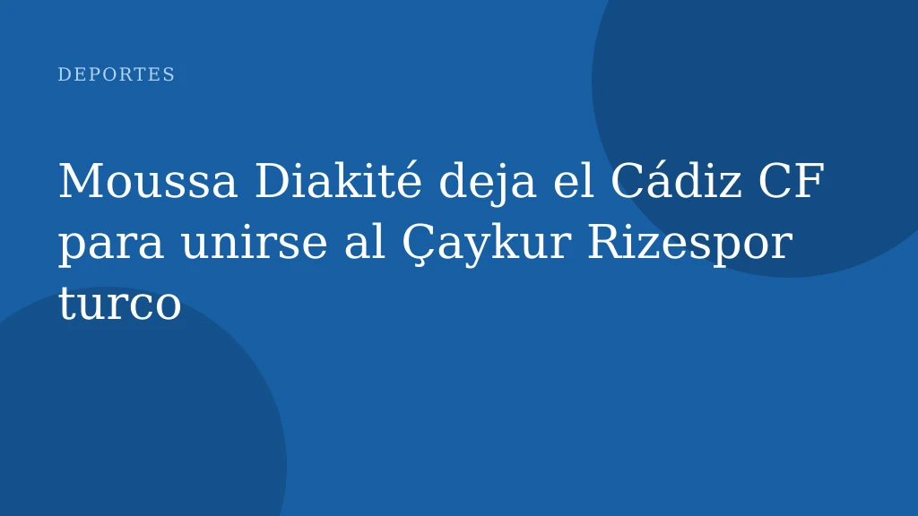 Moussa Diakité deja el Cádiz CF para unirse al Çaykur Rizespor turco