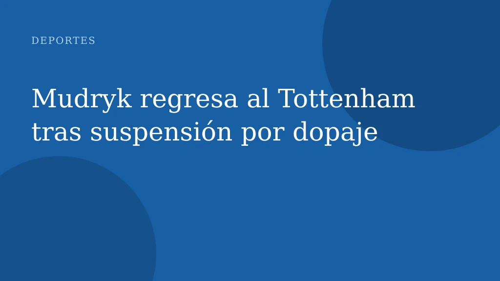Mudryk regresa al Tottenham tras suspensión por dopaje