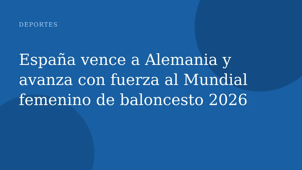 España vence a Alemania y avanza con fuerza al Mundial femenino de baloncesto 2026