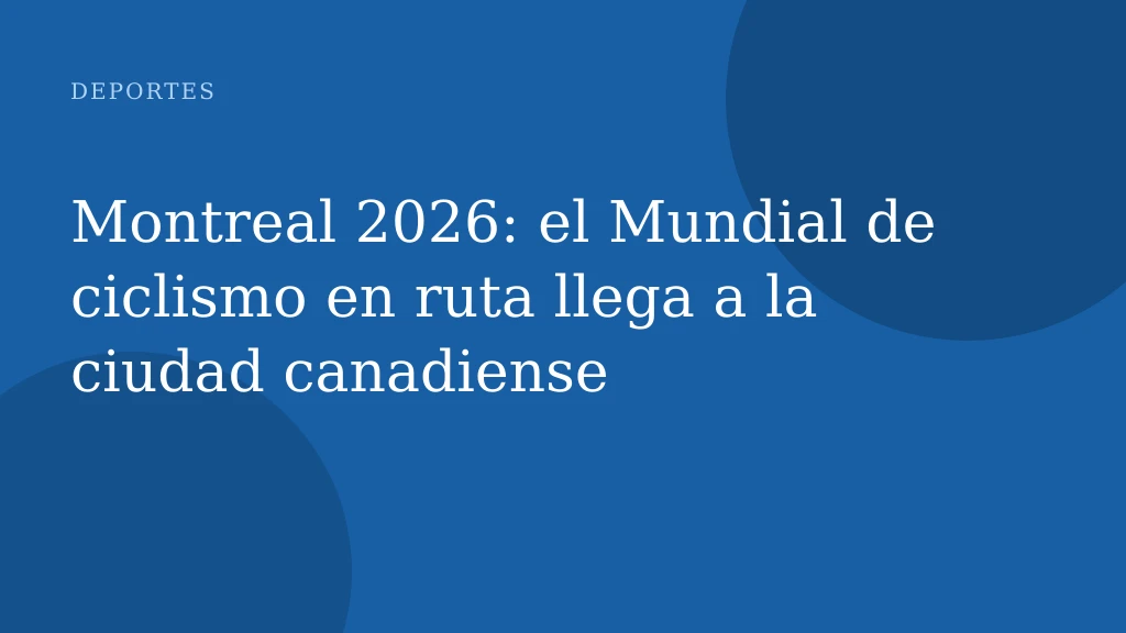 Montreal 2026: el Mundial de ciclismo en ruta llega a la ciudad canadiense