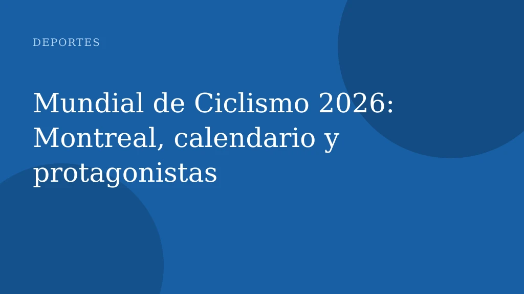 Mundial de Ciclismo 2026: Montreal, calendario y protagonistas