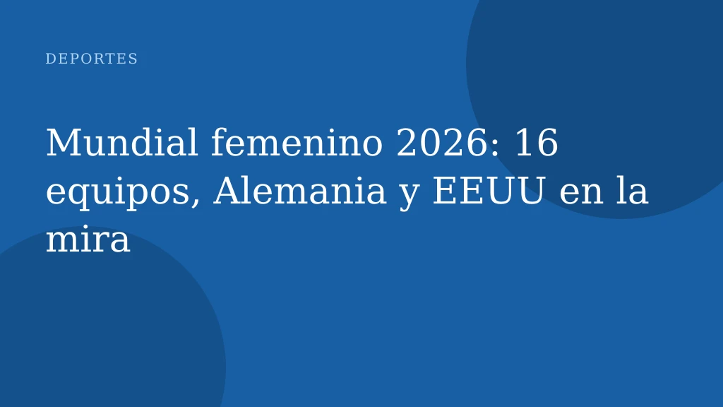 Mundial femenino 2026: 16 equipos, Alemania y EEUU en la mira