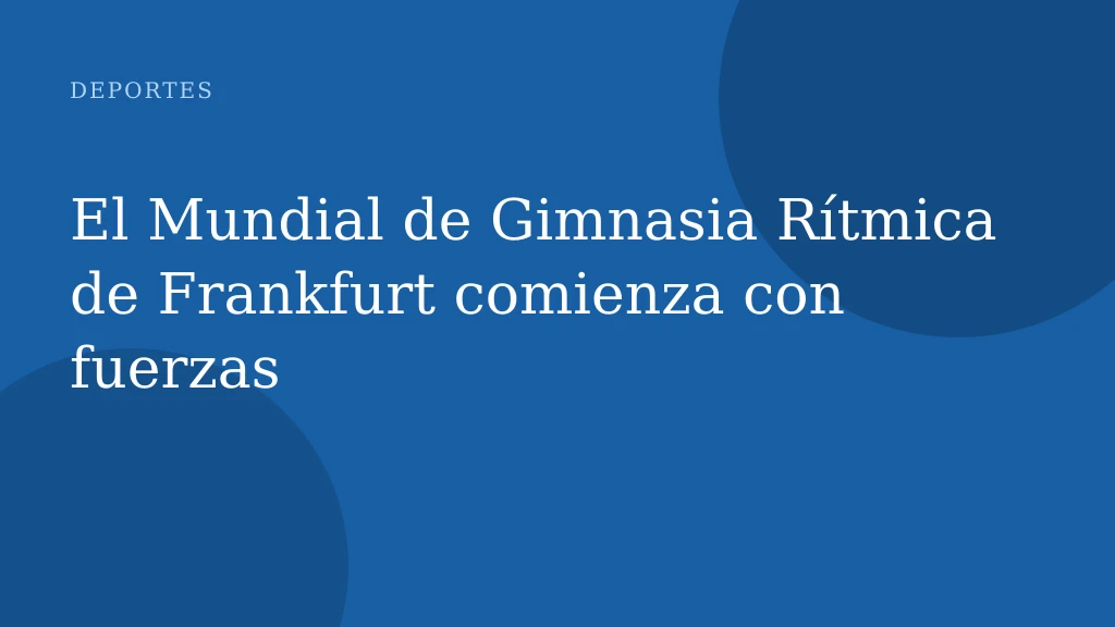 El Mundial de Gimnasia Rítmica de Frankfurt comienza con fuerzas