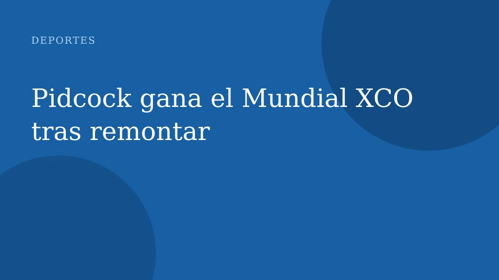 Pidcock gana el Mundial XCO tras remontar