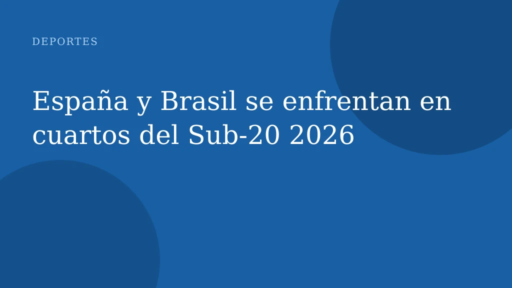 España y Brasil se enfrentan en cuartos del Sub-20 2026