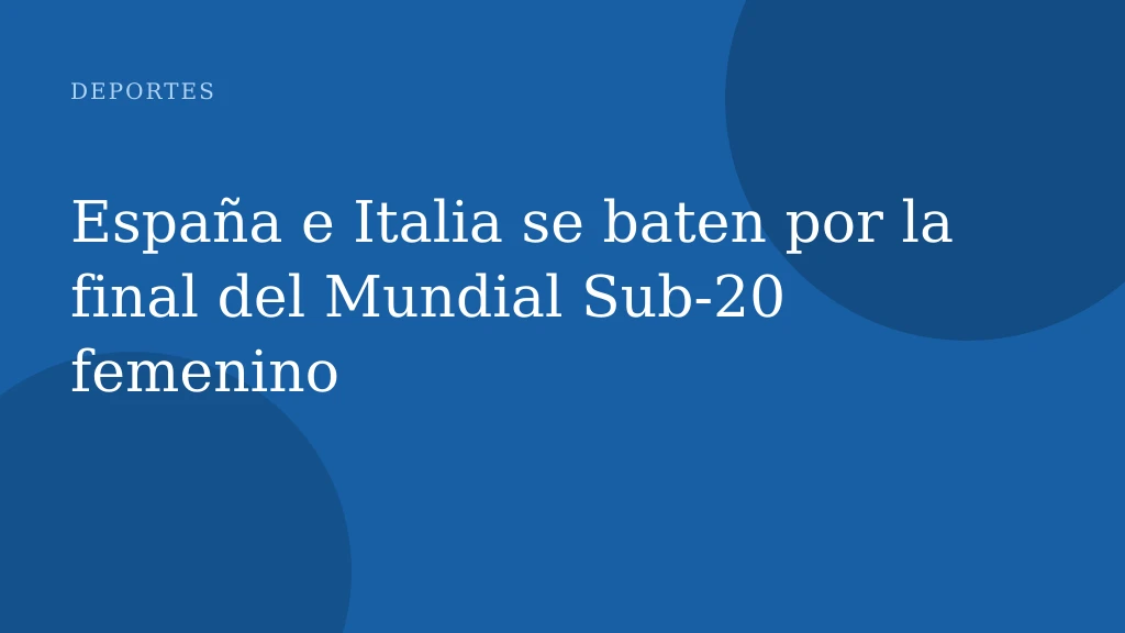 España e Italia se baten por la final del Mundial Sub-20 femenino