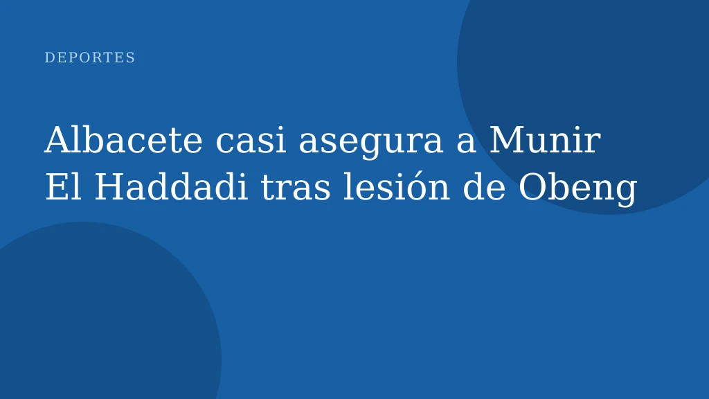 Albacete casi asegura a Munir El Haddadi tras lesión de Obeng