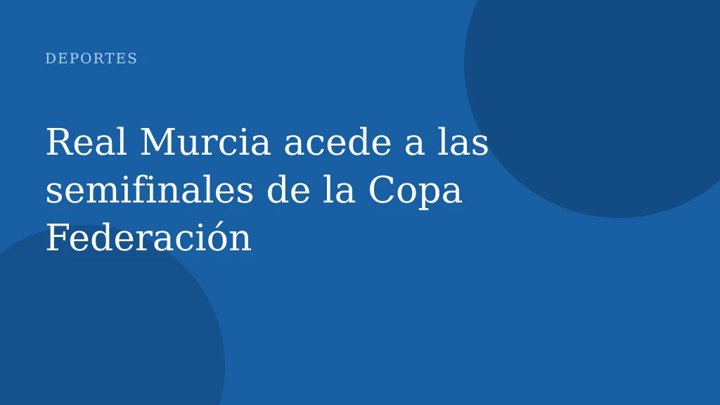 Real Murcia acede a las semifinales de la Copa Federación