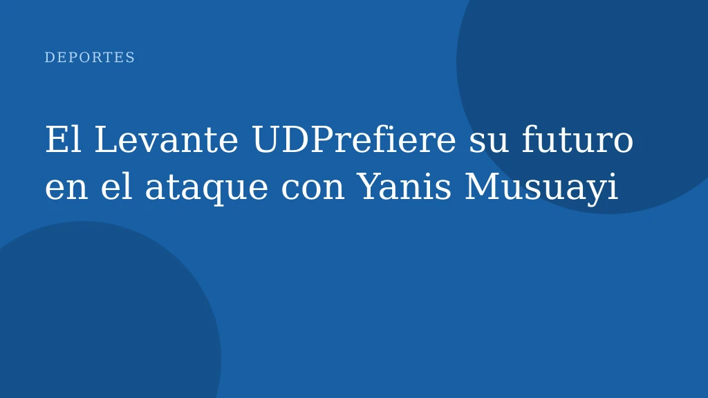 El Levante UDPrefiere su futuro en el ataque con Yanis Musuayi