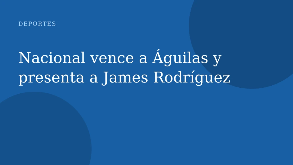 Nacional vence a Águilas y presenta a James Rodríguez