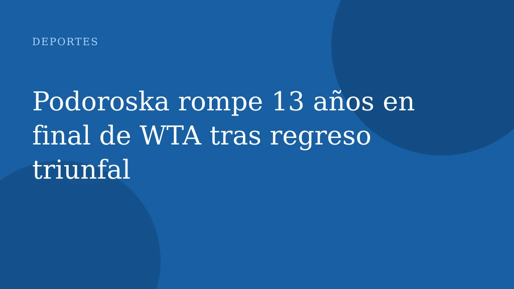Podoroska rompe 13 años en final de WTA tras regreso triunfal