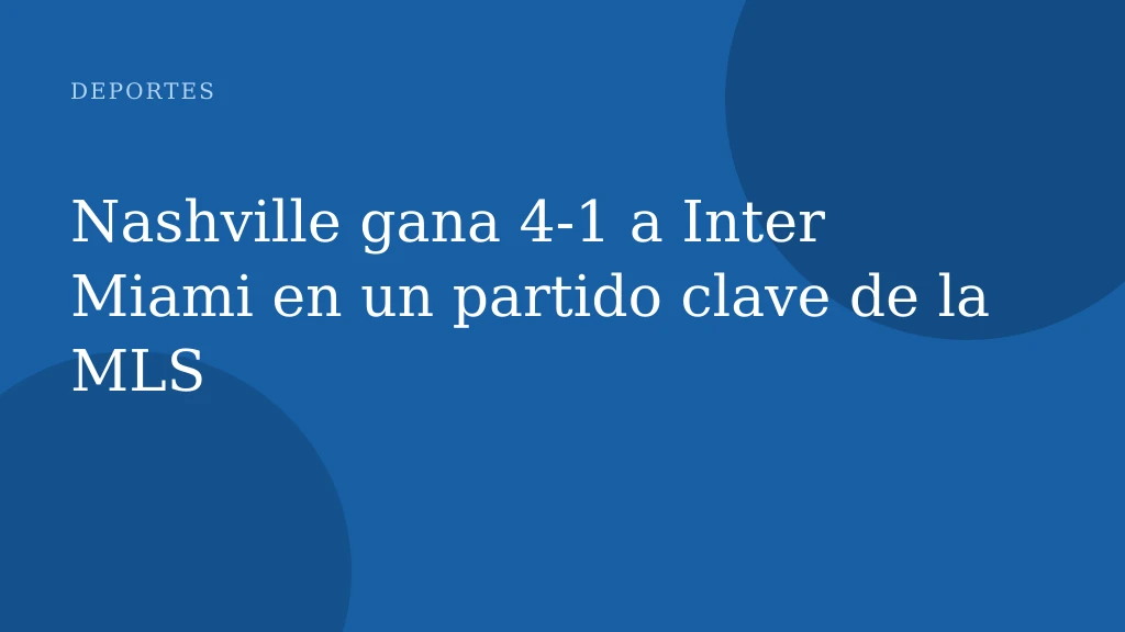 Nashville gana 4-1 a Inter Miami en un partido clave de la MLS