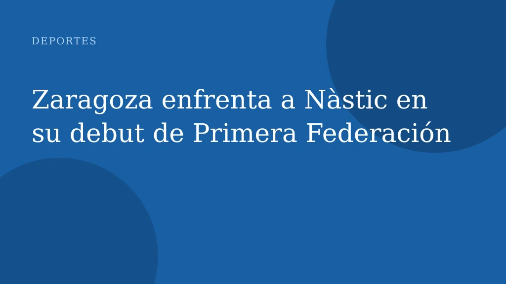 Zaragoza enfrenta a Nàstic en su debut de Primera Federación