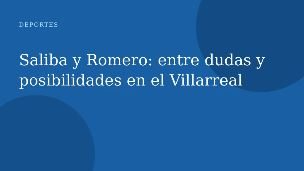 Saliba y Romero: entre dudas y posibilidades en el Villarreal
