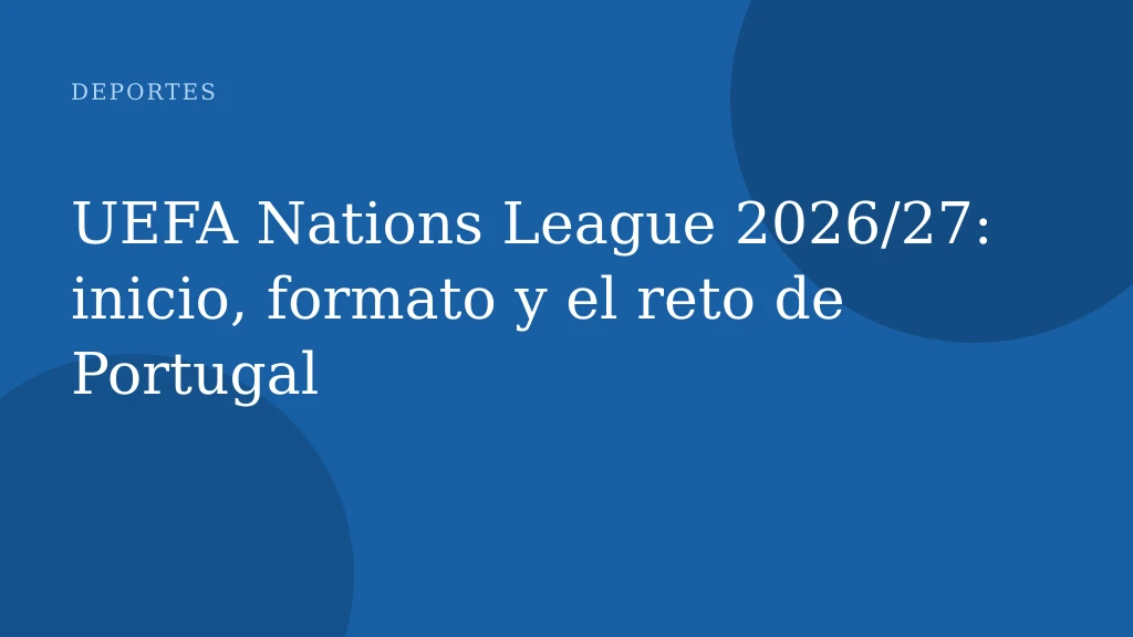 UEFA Nations League 2026/27: inicio, formato y el reto de Portugal