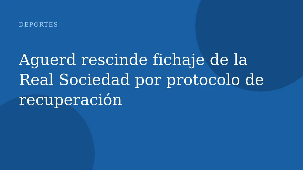 Aguerd rescinde fichaje de la Real Sociedad por protocolo de recuperación