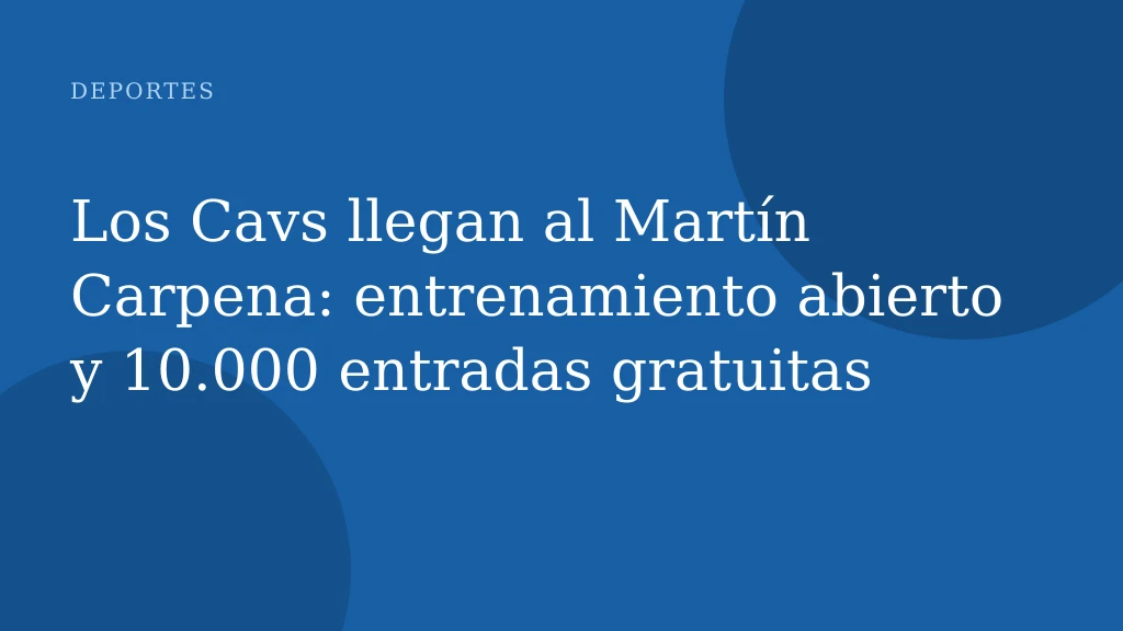 Los Cavs llegan al Martín Carpena: entrenamiento abierto y 10.000 entradas gratuitas