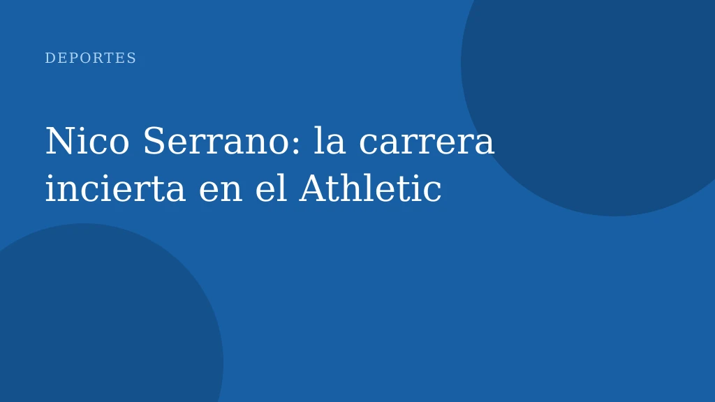 Nico Serrano: la carrera incierta en el Athletic