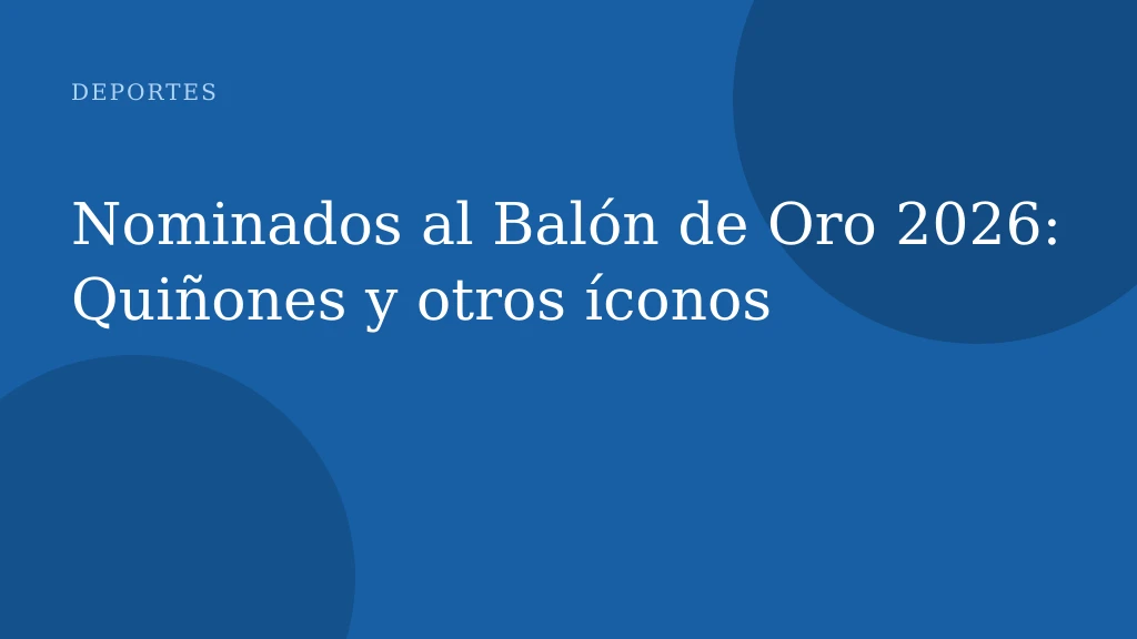 Balón de Oro 2026: 30 nominados, polémica del proceso