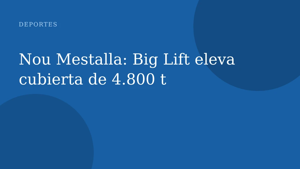 Nou Mestalla: Big Lift eleva cubierta de 4.800 t