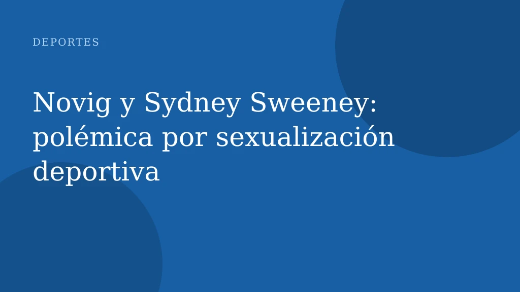 Novig y Sydney Sweeney: polémica por sexualización deportiva