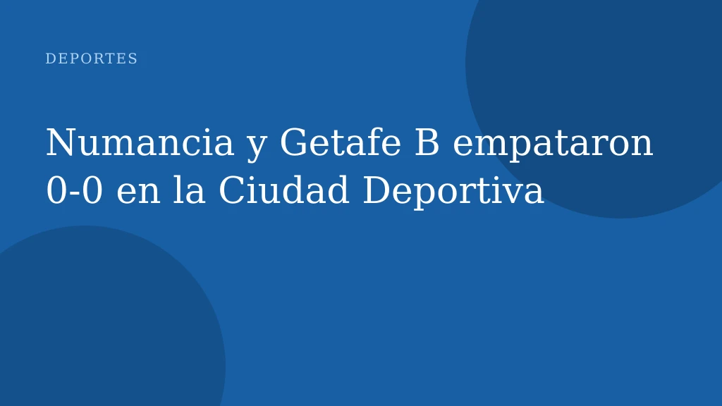 Numancia y Getafe B empataron 0‑0 en la Ciudad Deportiva