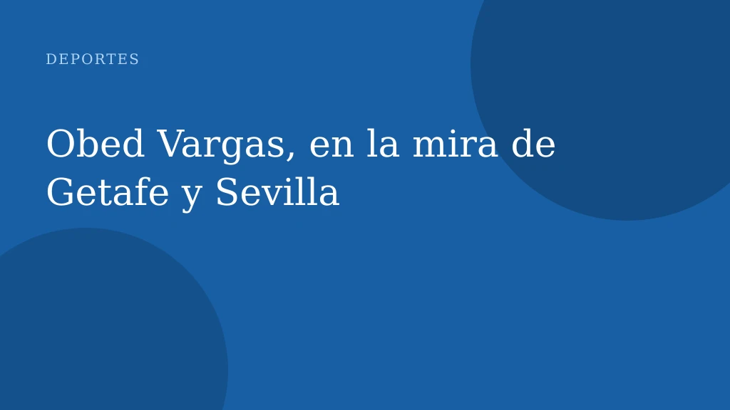 Obed Vargas, en la mira de Getafe y Sevilla