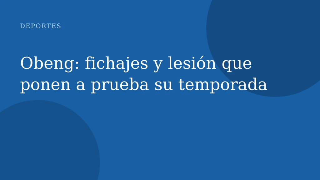 Obeng: fichajes y lesión que ponen a prueba su temporada