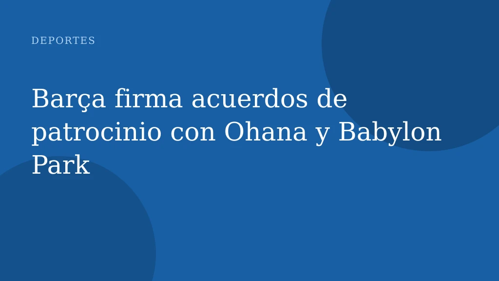 Barça firma acuerdos de patrocinio con Ohana y Babylon Park