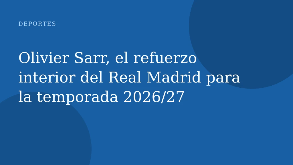 Olivier Sarr, el refuerzo interior del Real Madrid para la temporada 2026/27