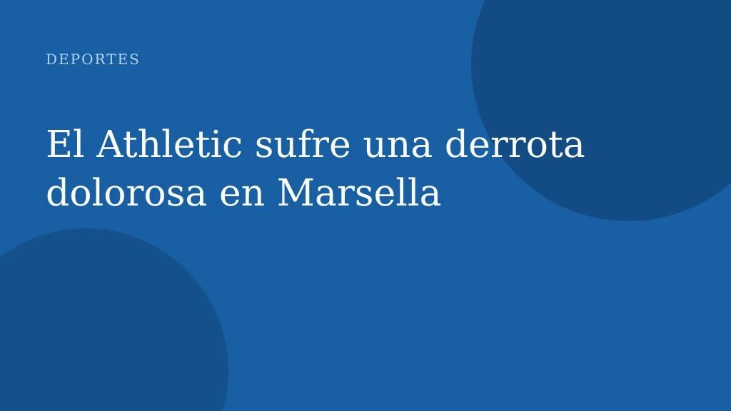 El Athletic sufre una derrota dolorosa en Marsella